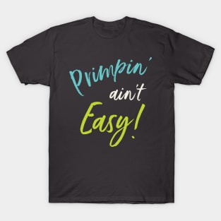 Primpin' Ain't Easy T-Shirt